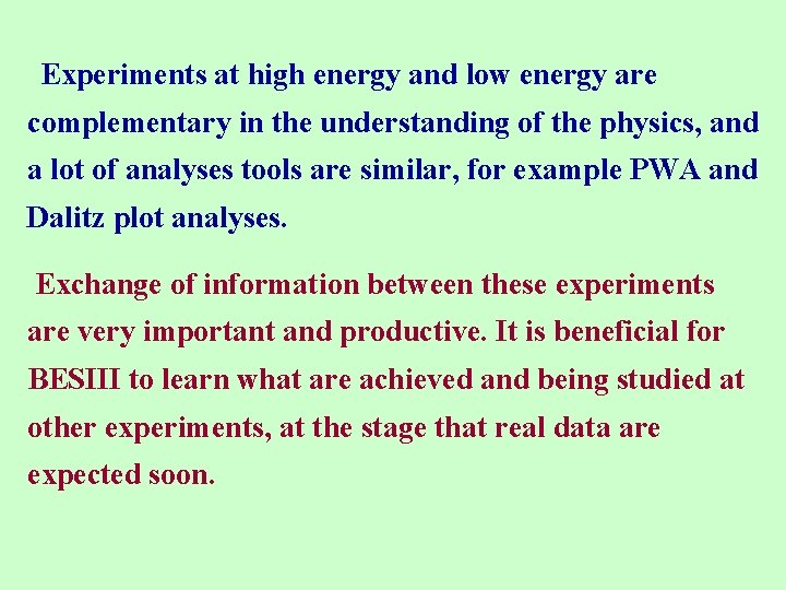 Experiments at high energy and low energy are complementary in the understanding of the