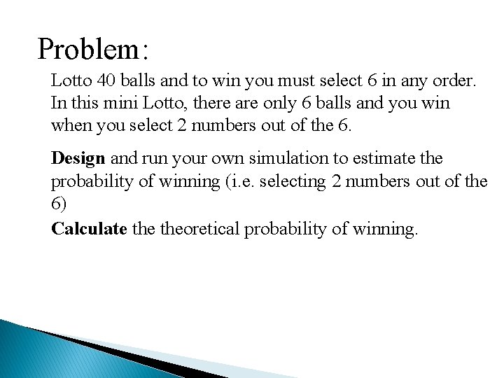 Problem: Lotto 40 balls and to win you must select 6 in any order.