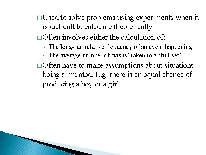 � Used to solve problems using experiments when it is difficult to calculate theoretically