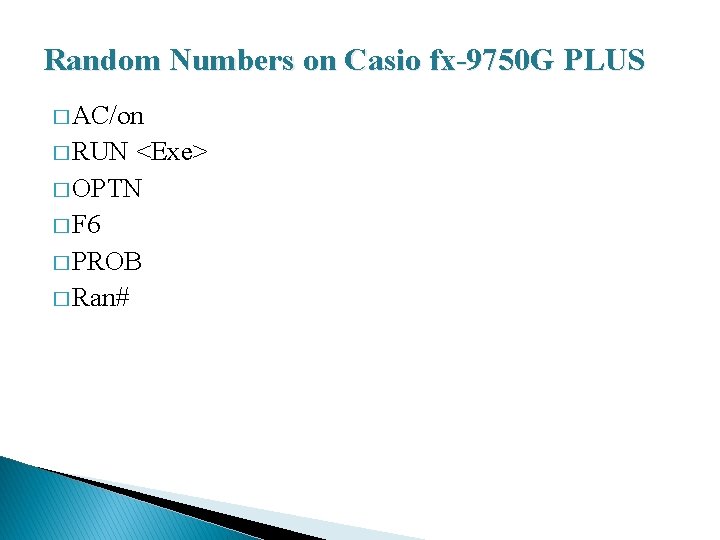 Random Numbers on Casio fx-9750 G PLUS � AC/on � RUN <Exe> � OPTN