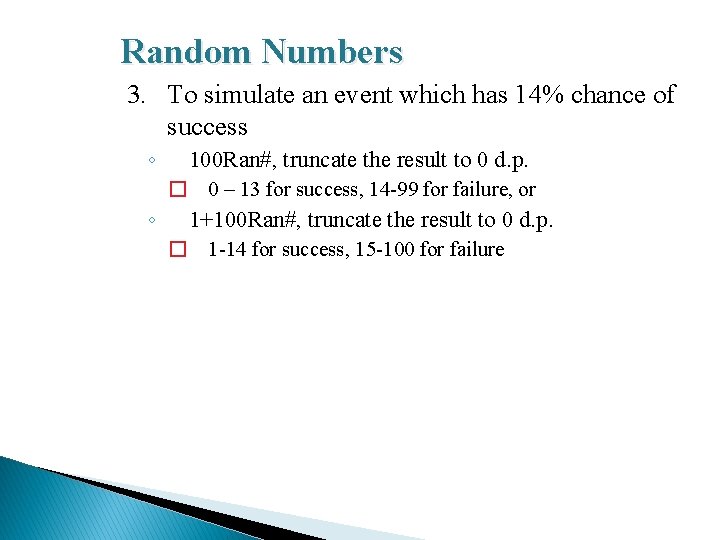 Random Numbers 3. To simulate an event which has 14% chance of success ◦