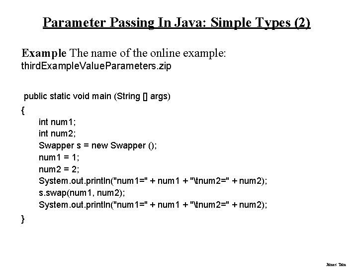Parameter Passing In Java: Simple Types (2) Example The name of the online example: