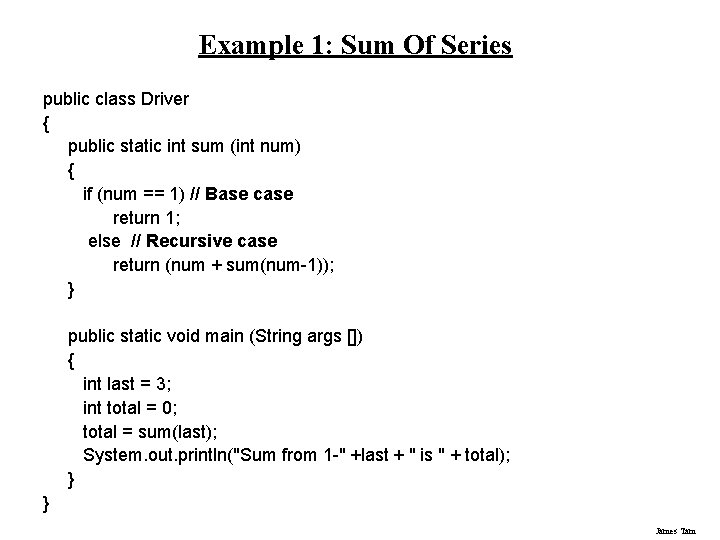 Example 1: Sum Of Series public class Driver { public static int sum (int