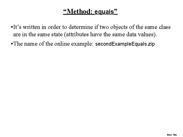 “Method: equals” • It’s written in order to determine if two objects of the