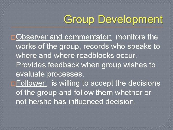 Group Development �Observer and commentator: monitors the works of the group, records who speaks