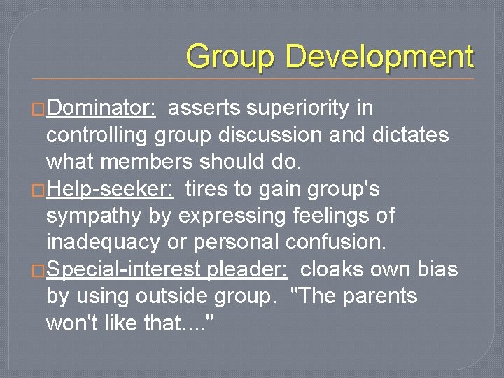 Group Development �Dominator: asserts superiority in controlling group discussion and dictates what members should