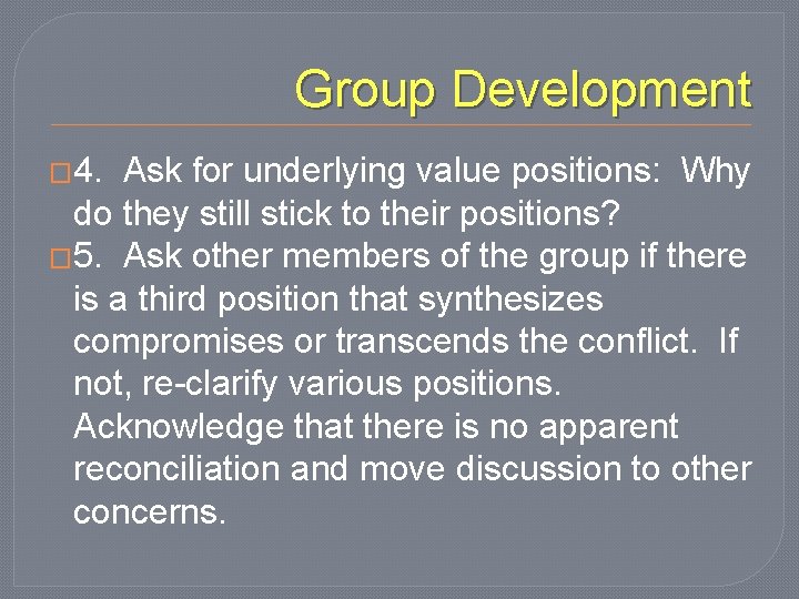 Group Development � 4. Ask for underlying value positions: Why do they still stick