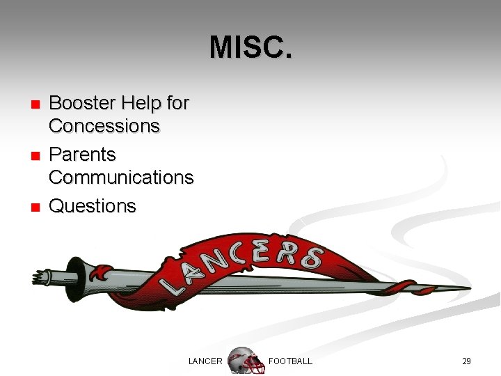 MISC. n n n Booster Help for Concessions Parents Communications Questions LANCER FOOTBALL 29