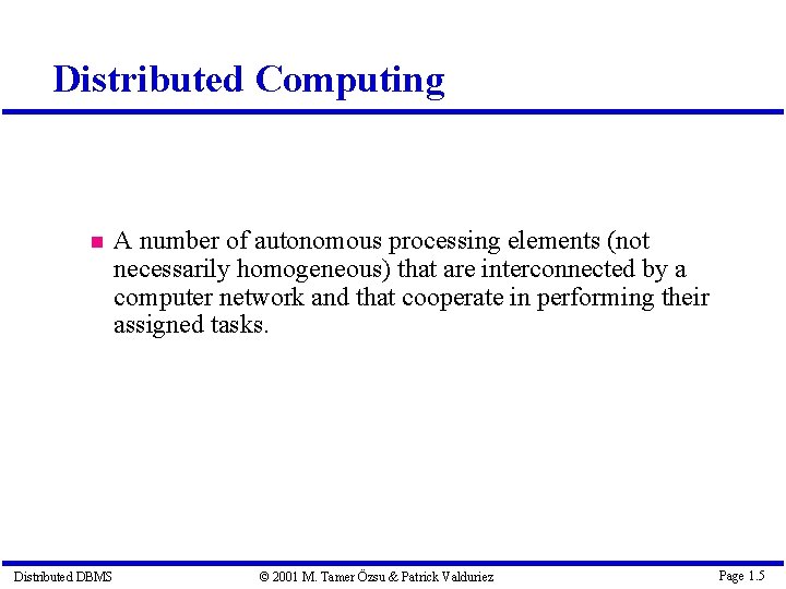 Distributed Computing Distributed DBMS A number of autonomous processing elements (not necessarily homogeneous) that