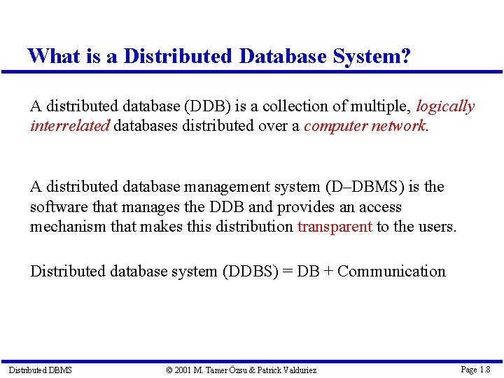 What is a Distributed Database System? A distributed database (DDB) is a collection of