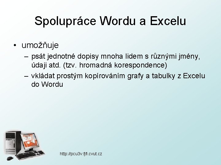 Spolupráce Wordu a Excelu • umožňuje – psát jednotné dopisy mnoha lidem s různými