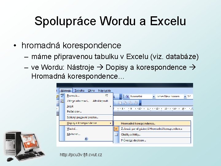 Spolupráce Wordu a Excelu • hromadná korespondence – máme připravenou tabulku v Excelu (viz.