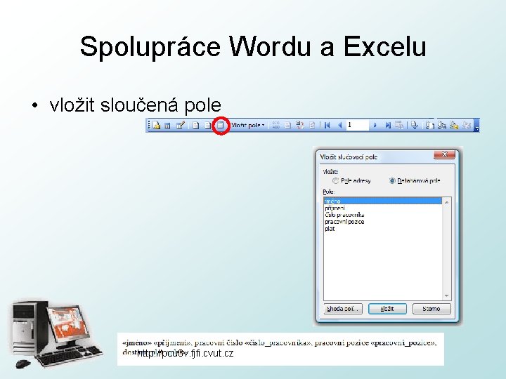 Spolupráce Wordu a Excelu • vložit sloučená pole http: //pcu 3 v. fjfi. cvut.