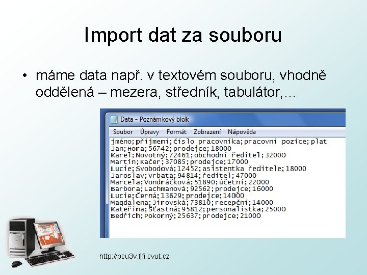 Import dat za souboru • máme data např. v textovém souboru, vhodně oddělená –