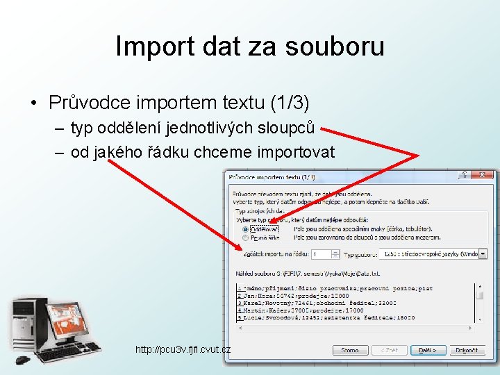 Import dat za souboru • Průvodce importem textu (1/3) – typ oddělení jednotlivých sloupců