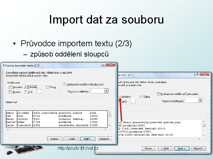 Import dat za souboru • Průvodce importem textu (2/3) – způsob oddělení sloupců http: