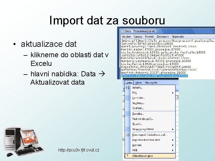 Import dat za souboru • aktualizace dat – klikneme do oblasti dat v Excelu