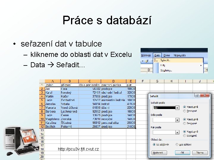 Práce s databází • seřazení dat v tabulce – klikneme do oblasti dat v