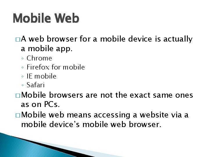 Mobile Web �A web browser for a mobile device is actually a mobile app.