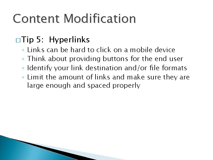 Content Modification � Tip ◦ ◦ 5: Hyperlinks Links can be hard to click