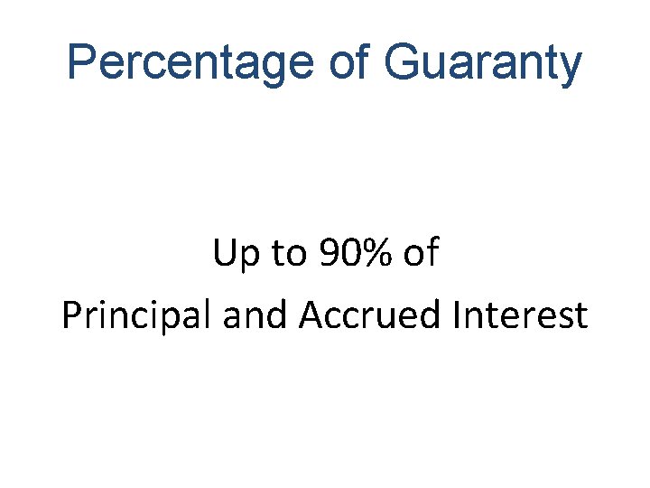 Percentage of Guaranty Up to 90% of Principal and Accrued Interest 