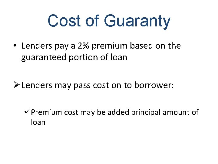 Cost of Guaranty • Lenders pay a 2% premium based on the guaranteed portion