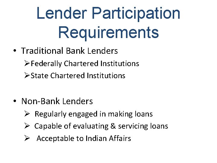 Lender Participation Requirements • Traditional Bank Lenders ØFederally Chartered Institutions ØState Chartered Institutions •