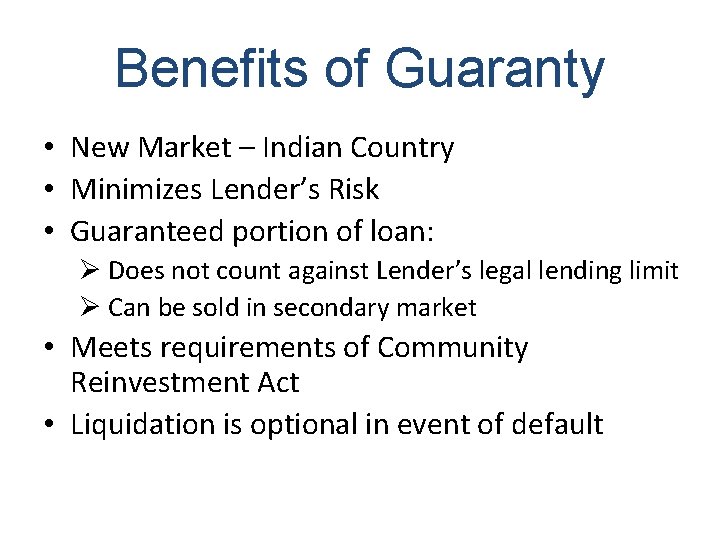 Benefits of Guaranty • New Market – Indian Country • Minimizes Lender’s Risk •