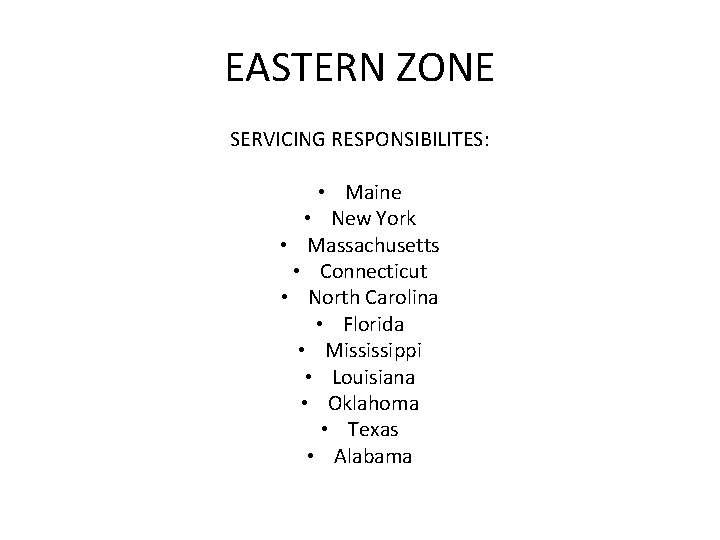 EASTERN ZONE SERVICING RESPONSIBILITES: • Maine • New York • Massachusetts • Connecticut •