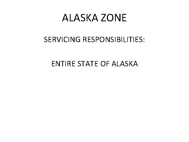 ALASKA ZONE SERVICING RESPONSIBILITIES: ENTIRE STATE OF ALASKA 