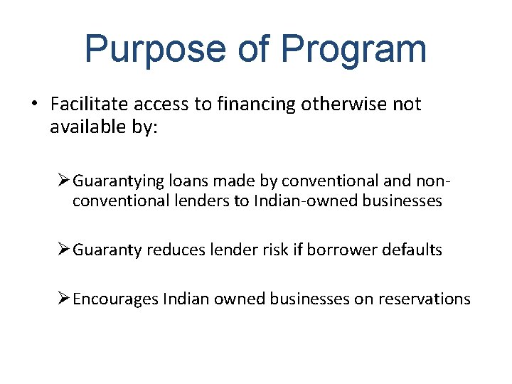 Purpose of Program • Facilitate access to financing otherwise not available by: Ø Guarantying