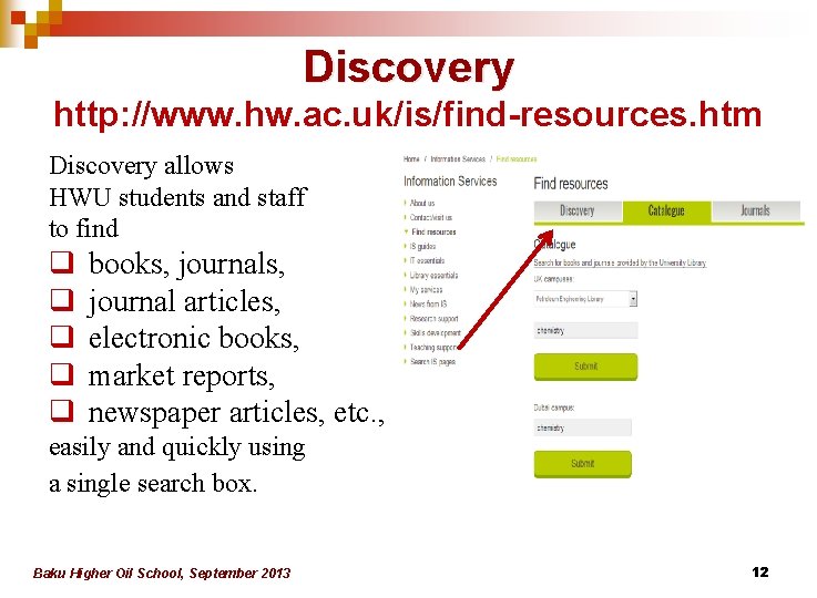 Discovery http: //www. hw. ac. uk/is/find-resources. htm Discovery allows HWU students and staff to Discovery http: //www. hw. ac. uk/is/find-resources. htm Discovery allows HWU students and staff to