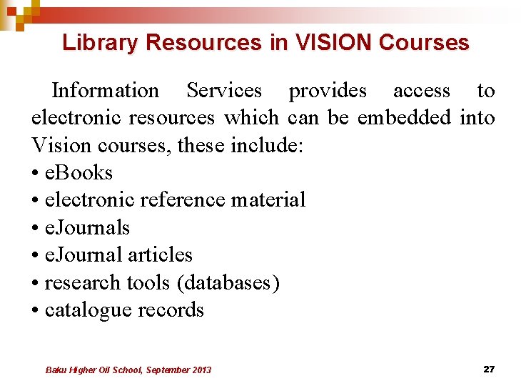 Library Resources in VISION Courses Information Services provides access to electronic resources which can Library Resources in VISION Courses Information Services provides access to electronic resources which can