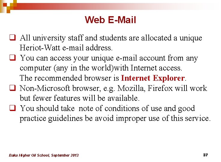 Web E-Mail q All university staff and students are allocated a unique Heriot-Watt e-mail Web E-Mail q All university staff and students are allocated a unique Heriot-Watt e-mail