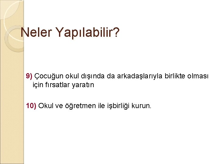 Neler Yapılabilir? 9) Çocuğun okul dışında da arkadaşlarıyla birlikte olması için fırsatlar yaratın 10)