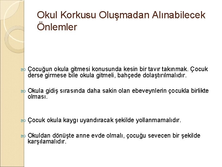 Okul Korkusu Oluşmadan Alınabilecek Önlemler Çocuğun okula gitmesi konusunda kesin bir tavır takınmak. Çocuk