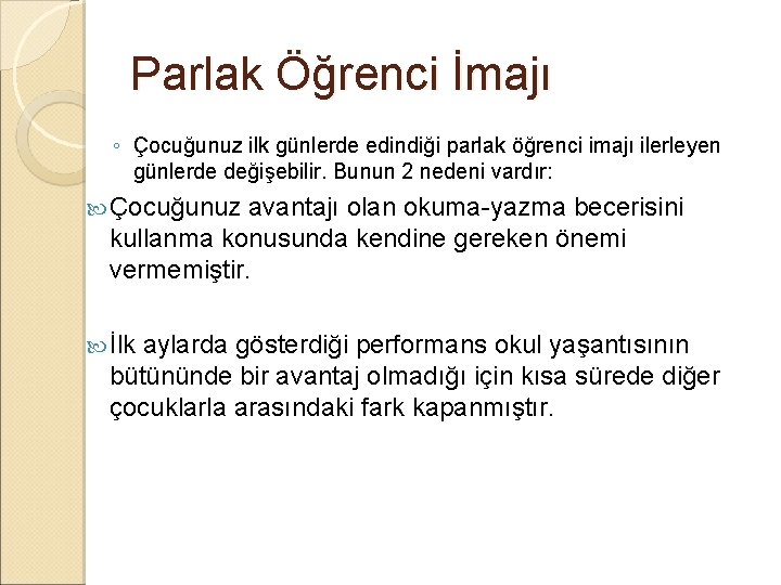 Parlak Öğrenci İmajı ◦ Çocuğunuz ilk günlerde edindiği parlak öğrenci imajı ilerleyen günlerde değişebilir.