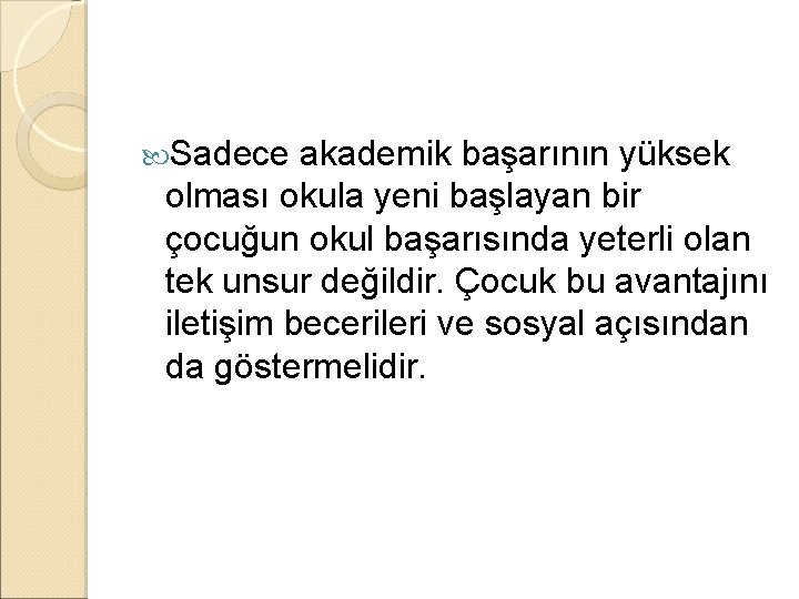  Sadece akademik başarının yüksek olması okula yeni başlayan bir çocuğun okul başarısında yeterli