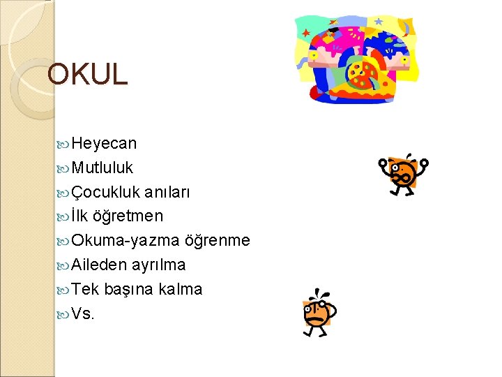 OKUL Heyecan Mutluluk Çocukluk anıları İlk öğretmen Okuma-yazma öğrenme Aileden ayrılma Tek başına kalma