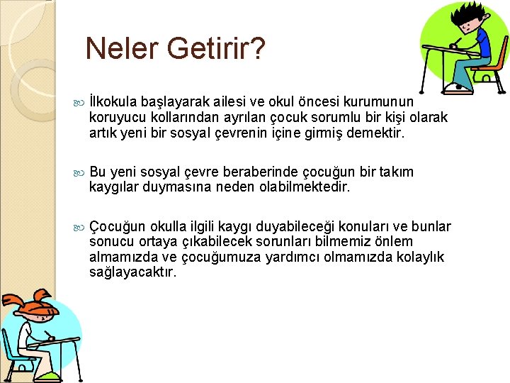 Neler Getirir? İlkokula başlayarak ailesi ve okul öncesi kurumunun koruyucu kollarından ayrılan çocuk sorumlu