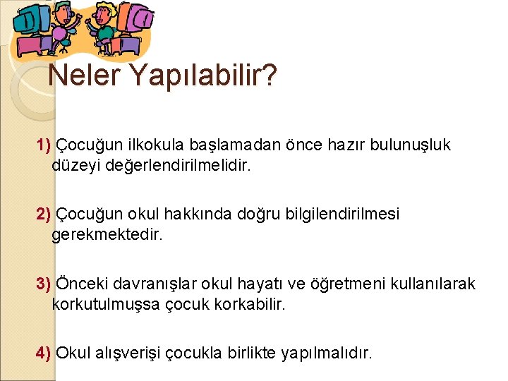 Neler Yapılabilir? 1) Çocuğun ilkokula başlamadan önce hazır bulunuşluk düzeyi değerlendirilmelidir. 2) Çocuğun okul