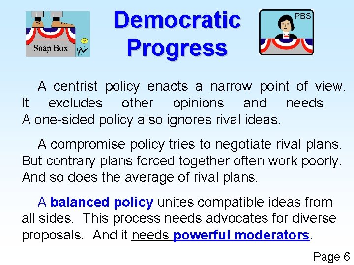 Democratic Progress A centrist policy enacts a narrow point of view. It excludes other