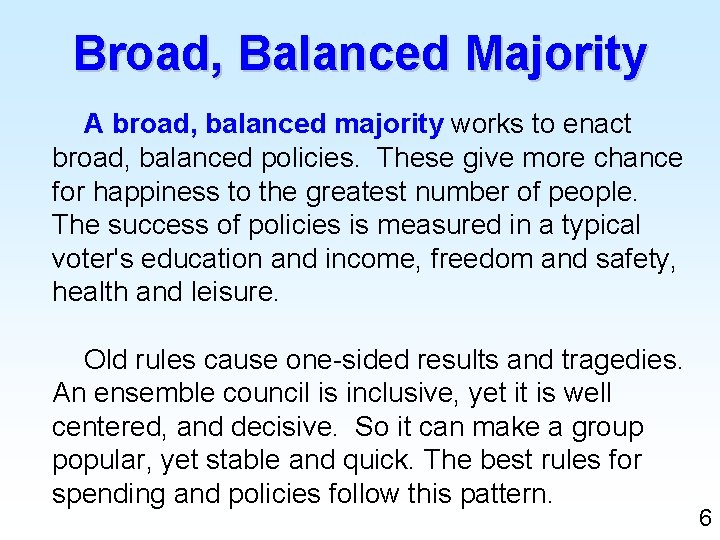 Broad, Balanced Majority A broad, balanced majority works to enact broad, balanced policies. These