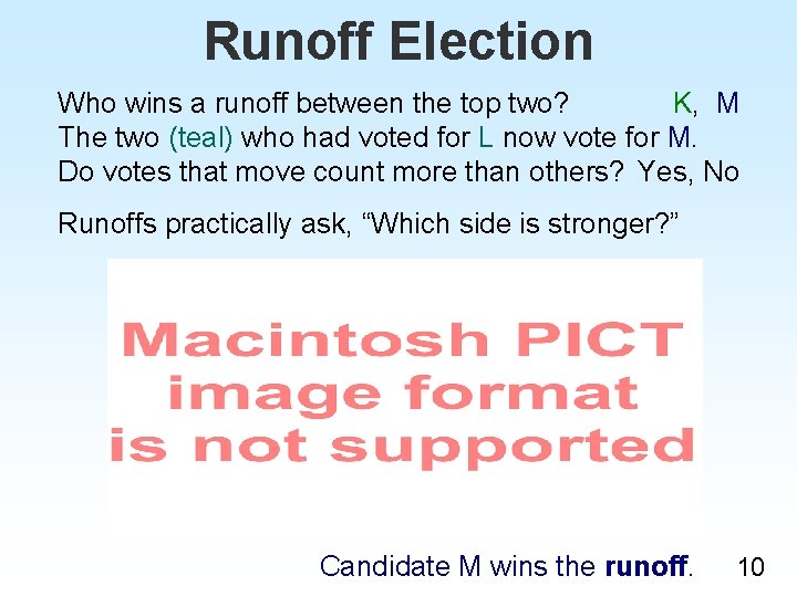 Runoff Election Who wins a runoff between the top two? K, M The two