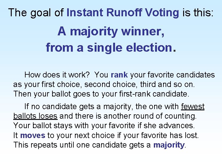 The goal of Instant Runoff Voting is this: A majority winner, from a single