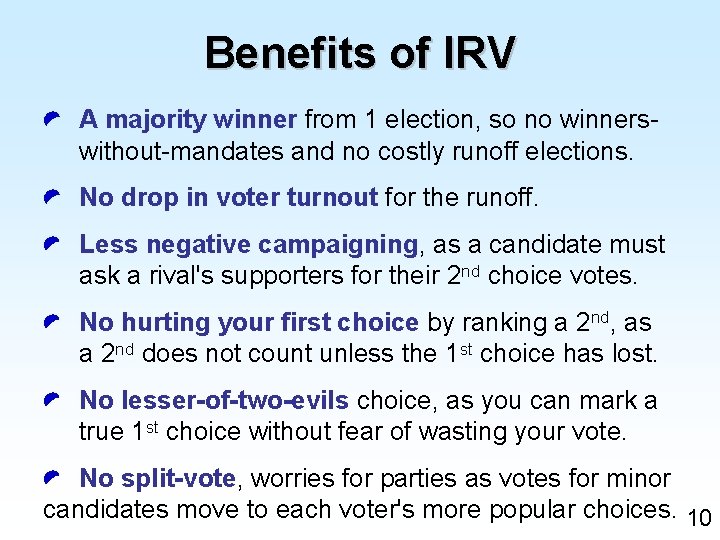 Benefits of IRV A majority winner from 1 election, so no winnerswithout-mandates and no