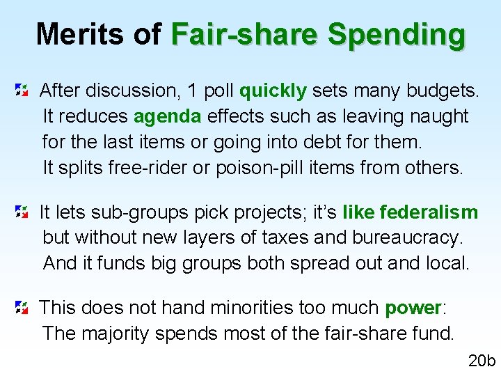 Merits of Fair-share Spending After discussion, 1 poll quickly sets many budgets. It reduces
