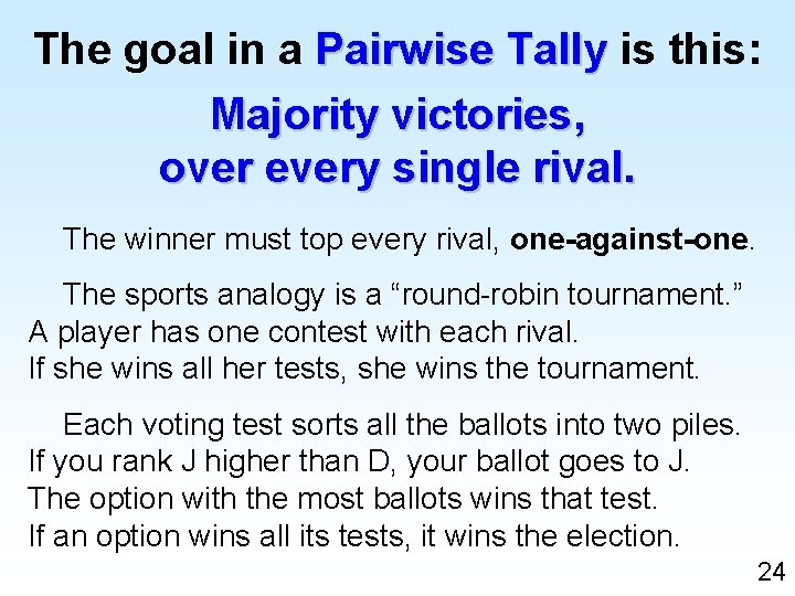 The goal in a Pairwise Tally is this: Majority victories, over every single rival.