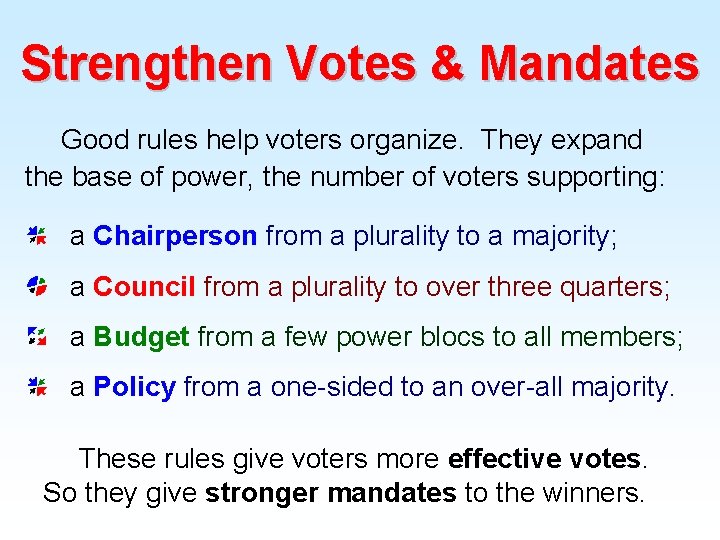 Strengthen Votes & Mandates Good rules help voters organize. They expand the base of