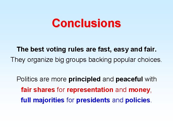 Conclusions The best voting rules are fast, easy and fair. They organize big groups